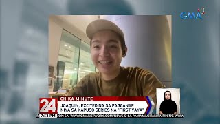 24 Oras: Joaquin Domagoso, excited na sa pagganap niya sa Kapuso series na \