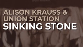 Alison Krauss & Union Station - Sinking Stone (Official Audio)