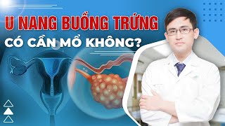 U Nang Buồng Trứng Có Cần Phải Mổ Không? | Bs Nguyễn Bình Dương