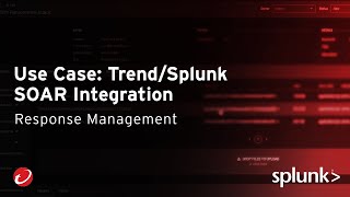 Use Case: Trend/Splunk SOAR Integration – Response Management