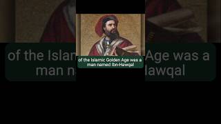 📍 Ibn-Hawqal: The Muslim Geographer Who Mapped the World🌍.  #IbnHawqal #Geography #IslamicGoldenAge