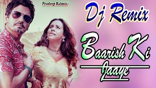 Dj Remix | Baarish Ki Jaaye | B Praak Ft Nawazuddin Siddiqui & Sunanda Sharma | Dj Pradeep Pkb 2021