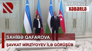 Sahibə Qafarova Şavkat Mirziyoyev ilə görüşüb