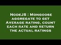 NodeJS : Mongoose aggregate to get Average rating, count each rate and return the actual ratings