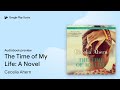 The Time of My Life: A Novel by Cecelia Ahern · Audiobook preview