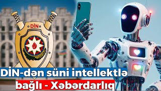 Süni intellektlə bağlı DİN-dən Xəbərdarlıq