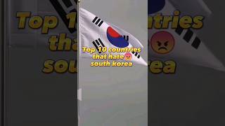 top 10 countries that hate south korea #shorts # #viral
