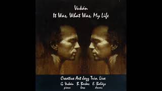 George Vukán (Creative Art Jazz Trio) - It Was, What Was, My Life