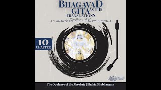 Bhagavad Gita Translations Ch.10 | The Opulence of... | Srila Prabhupad | Audio: Bhakta Shubhangam