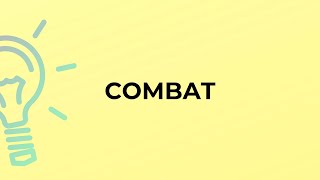 What is the meaning of the word COMBAT?