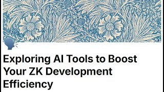 Exploring AI Tools to Boost Your ZK Development Efficiency