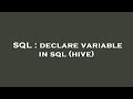 SQL : declare variable in sql (hive)