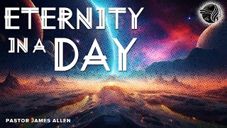 Eternity In A Day | Pastor James Allen | SUN AM 5 JAN 2025