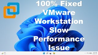100% Fixed VMware Workstation Slow Performance Issue Windows 11/10 (2022)