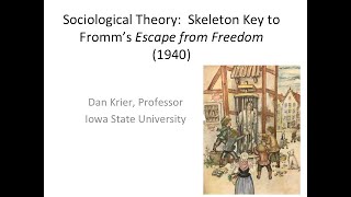 Sociological Theory: Skeleton Key 2 to Erich Fromm's Escape from Freedom (1940), [© Dan Krier]