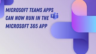 Microsoft Teams Apps Can Now Run In The Microsoft 365 App Microsoft 365 ...