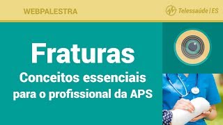 Webpalestra: Fraturas - Conceitos essenciais para o profissional da atenção primária