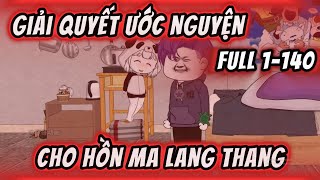 Full 1-140 | Giải Quyết Ước Nguyện Cho Hồn Ma Lang Thang |  KimAnhVietsub