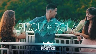 Pisou na Bola - Lorenzo Fortes (Clipe Oficial)