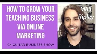 How To Grow Your Teaching Business  Via Online Marketing  - Interview with Will Ripley