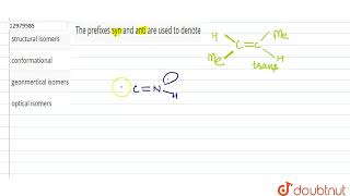 The prefixes syn and anti are used to denote | 12 | STEREOCHEMISTRY | CHEMISTRY | R SHARMA | Dou...