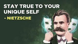 Friedrich Nietzsche - How To Stay True To Your Unique Self