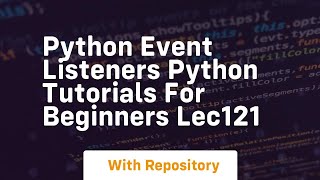 Python event listeners python tutorials for beginners lec121