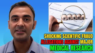 Shocking Scientific Fraud allegations against major medical research