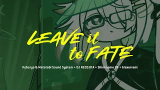 Kobaryo \u0026 Matatabi Sound System + DJ NECOJITA + Shinonome I/F + blaxervant - Leave it to Fate