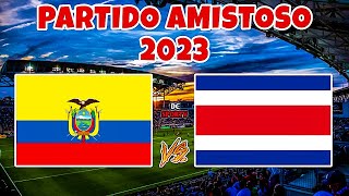 ECUADOR VS COSTA RICA 2023 | PARTIDO AMISTOSO 2023