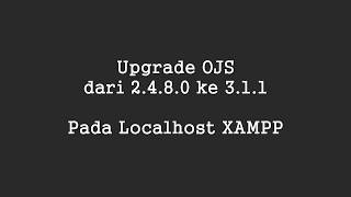 Upgrade OJS versi 2.4.8.0 ke versi 3.1.1