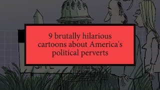 9 brutally hilarious cartoons about America's political perverts