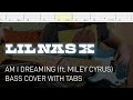 Lil Nas X - Am I Dreaming (ft. Miley Cyrus) (Bass Cover with Tabs)