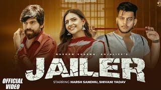 #Jailer (Full Video)| Harsh Sandhu,Shivani Yadav | Masoom Sharma, #Anjali99 | New Haryanvi Song 2023