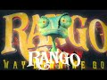 Rango - Way down we go | E D I T |