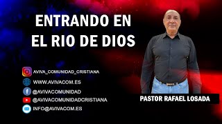 ENTRANDO EN EL RIO DE DIOS - Pastor Rafael Losada