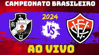 VASCO X VITÓRIA   | TRANSMISSÃO AO VIVO | CAMPEONATO BRASILEIRO 2024 | |