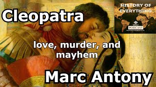 History of Everything Episode 52 Cleopatra and Mark Anthony