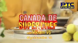 Canada De Super Chef with Vikram Vij Episode 05 Cooking Show PTC Punjabi Canada De Super Chef with Vikram Vij Episode 05 Cooking Show PTC Punjabi
