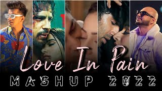 Love In Pain Mashup 2022 | Ft.Arijit Singh | Jubin Nautiyal | B Praak | Tum Hi Ho | Baghi Creation..