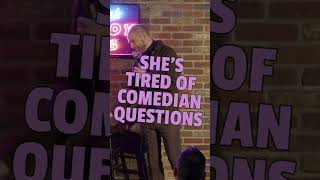 Girlfriend at comedy show is sick of comedians asking her questions