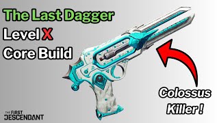 First Descendant - The Last Dagger Level X Core Build - A Genuine Colossus Killer