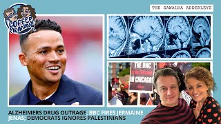 COFFEE MOANING Alzheimers Drug OUTRAGE; BBC FIRES Jermaine Jenas; Democrats IGNORES PALESTINIANS