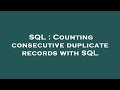 SQL : Counting consecutive duplicate records with SQL