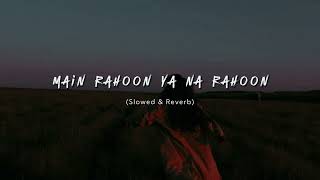 Main Rahoon Ya Na Rahoon [Slowed + Reverb] - Arman Malik | Lofi Songs || Lyricssayss