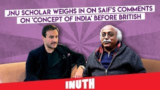 JNU Scholar Weighs In On Saif's Comments On 'Concept Of India' Before British