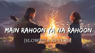 Main Rahoon Ya Na Rahoon [Slowed + Reverb] | Lofi + Reverb | Armaan malik |