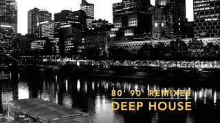 DEEP HOUSE 80'90' Remixes