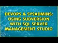 DevOps & SysAdmins: Using Subversion with SQL Server Management Studio (4 Solutions!!)