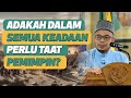 Prof Dr MAZA - Adakah Dalam Semua Keadaan Perlu Taat Pemimpin?